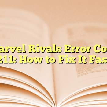 Marvel Rivals Error Code 211: How to Fix It Fast
