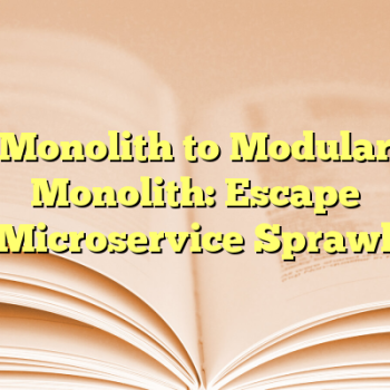 Monolith to Modular Monolith: Escape Microservice Sprawl