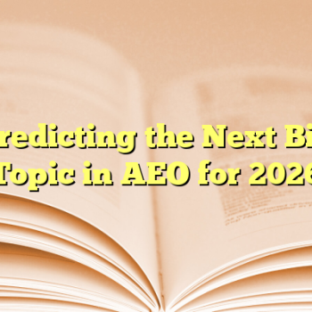 Predicting the Next Big Topic in AEO for 2026
