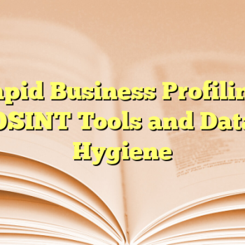 Rapid Business Profiling: OSINT Tools and Data Hygiene
