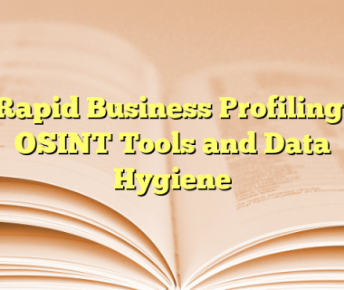 Rapid Business Profiling: OSINT Tools and Data Hygiene