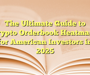 The Ultimate Guide to Crypto Orderbook Heatmaps for American Investors in 2025