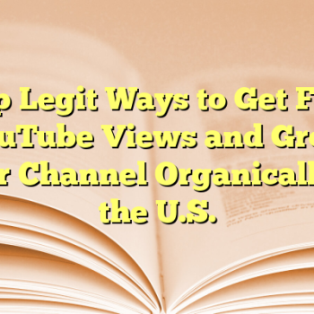 Top Legit Ways to Get Free YouTube Views and Grow Your Channel Organically in the U.S.