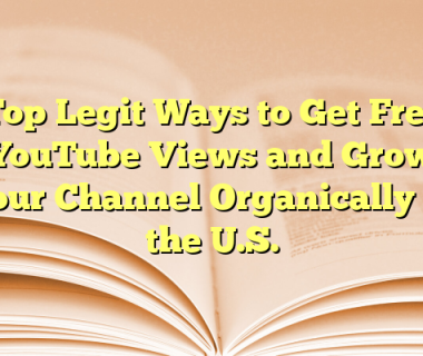Top Legit Ways to Get Free YouTube Views and Grow Your Channel Organically in the U.S.