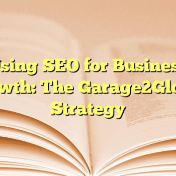 Using SEO for Business Growth: The Garage2Global Strategy