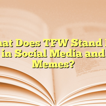 What Does TFW Stand For in Social Media and Memes?