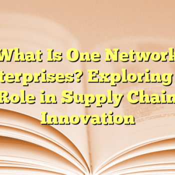 What Is One Network Enterprises? Exploring Its Role in Supply Chain Innovation