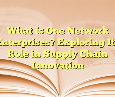 What Is One Network Enterprises? Exploring Its Role in Supply Chain Innovation