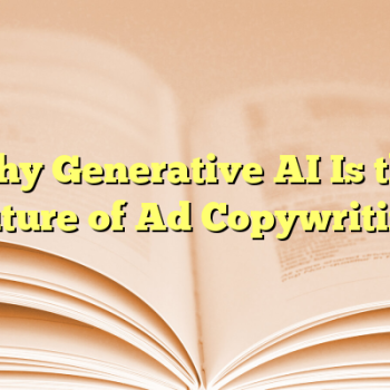 Why Generative AI Is the Future of Ad Copywriting