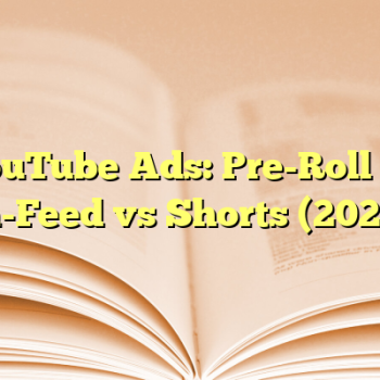 YouTube Ads: Pre-Roll vs In-Feed vs Shorts (2025)