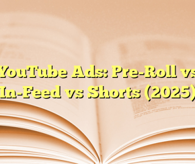 YouTube Ads: Pre-Roll vs In-Feed vs Shorts (2025)