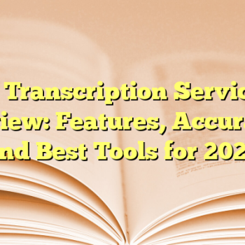 AI Transcription Services Review: Features, Accuracy, and Best Tools for 2025