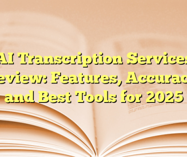 AI Transcription Services Review: Features, Accuracy, and Best Tools for 2025