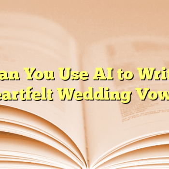 Can You Use AI to Write Heartfelt Wedding Vows?