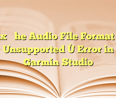 Fix “The Audio File Format Is Unsupported” Error in Garmin Studio