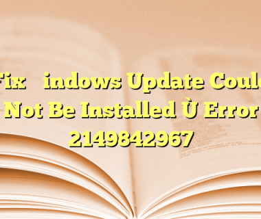 Fix “Windows Update Could Not Be Installed” Error 2149842967