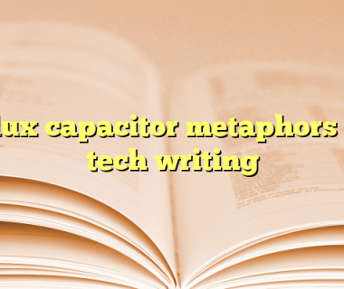Flux capacitor metaphors in tech writing