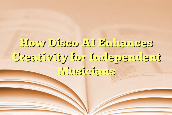 How Disco AI Enhances Creativity for Independent Musicians