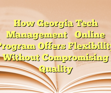 How Georgia Tech Management’s Online Program Offers Flexibility Without Compromising Quality