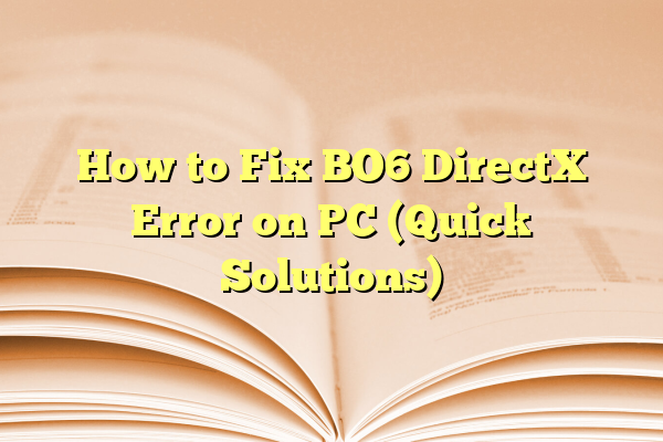 How to Fix BO6 DirectX Error on PC (Quick Solutions)
