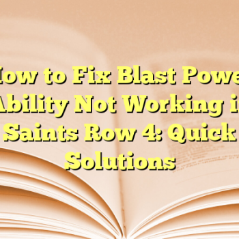 How to Fix Blast Power Ability Not Working in Saints Row 4: Quick Solutions
