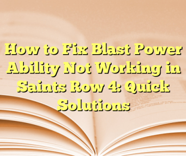 How to Fix Blast Power Ability Not Working in Saints Row 4: Quick Solutions