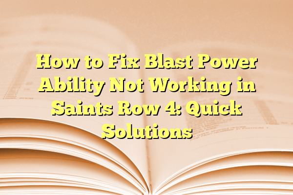 How to Fix Blast Power Ability Not Working in Saints Row 4: Quick Solutions