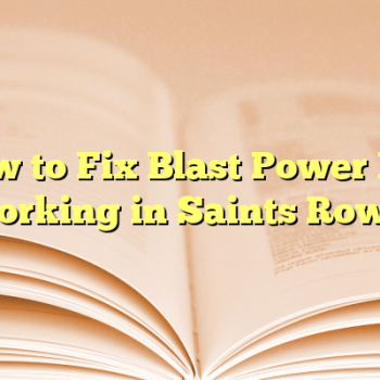 How to Fix Blast Power Not Working in Saints Row 4