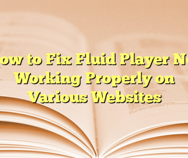 How to Fix Fluid Player Not Working Properly on Various Websites