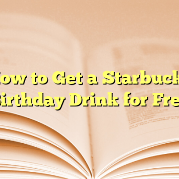 How to Get a Starbucks Birthday Drink for Free