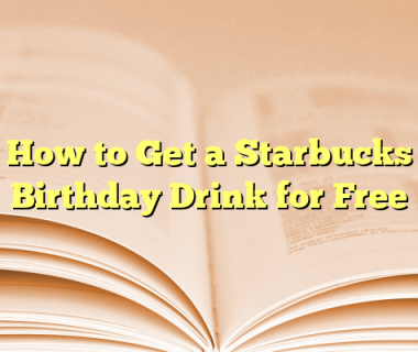How to Get a Starbucks Birthday Drink for Free