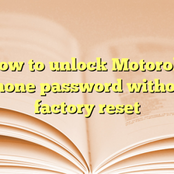 How to unlock Motorola phone password without factory reset