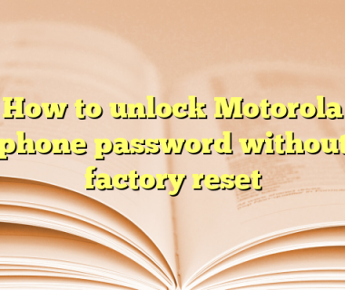 How to unlock Motorola phone password without factory reset