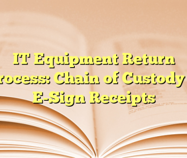 IT Equipment Return Process: Chain of Custody & E-Sign Receipts