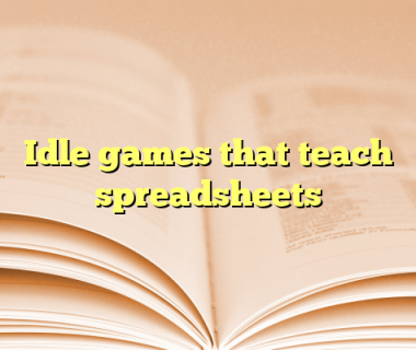 Idle games that teach spreadsheets