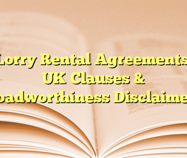 Lorry Rental Agreements: UK Clauses & Roadworthiness Disclaimers