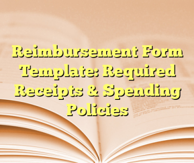 Reimbursement Form Template: Required Receipts & Spending Policies