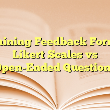 Training Feedback Forms: Likert Scales vs Open-Ended Questions