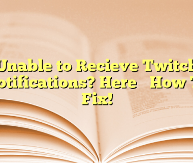 Unable to Recieve Twitch Notifications? Here’s How To Fix!