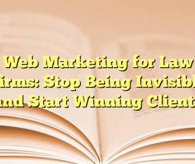Web Marketing for Law Firms: Stop Being Invisible and Start Winning Clients