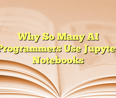 Why So Many AI Programmers Use Jupyter Notebooks