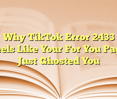 Why TikTok Error 2433 Feels Like Your For You Page Just Ghosted You