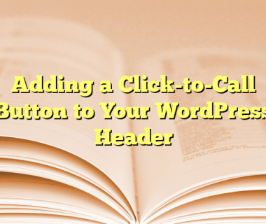 Adding a Click-to-Call Button to Your WordPress Header