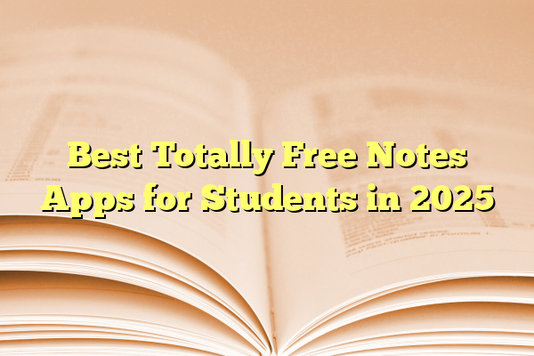 Best Totally Free Notes Apps for Students in 2025
