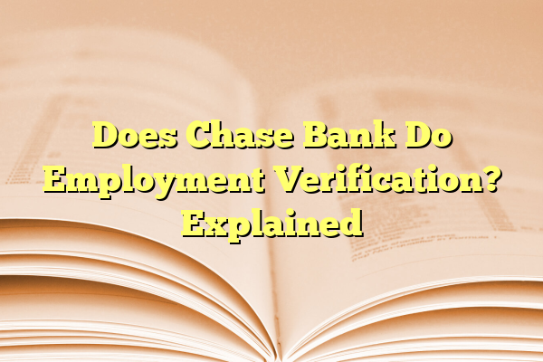 Does Chase Bank Do Employment Verification? Explained