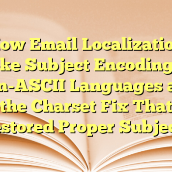 How Email Localization Broke Subject Encoding for Non-ASCII Languages and the Charset Fix That Restored Proper Subjects