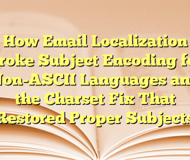 How Email Localization Broke Subject Encoding for Non-ASCII Languages and the Charset Fix That Restored Proper Subjects