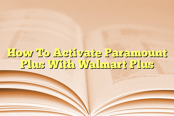 How To Activate Paramount Plus With Walmart Plus