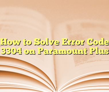 How to Solve Error Code 3304 on Paramount Plus