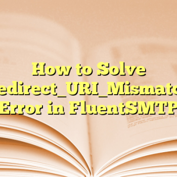 How to Solve Redirect_URI_Mismatch Error in FluentSMTP